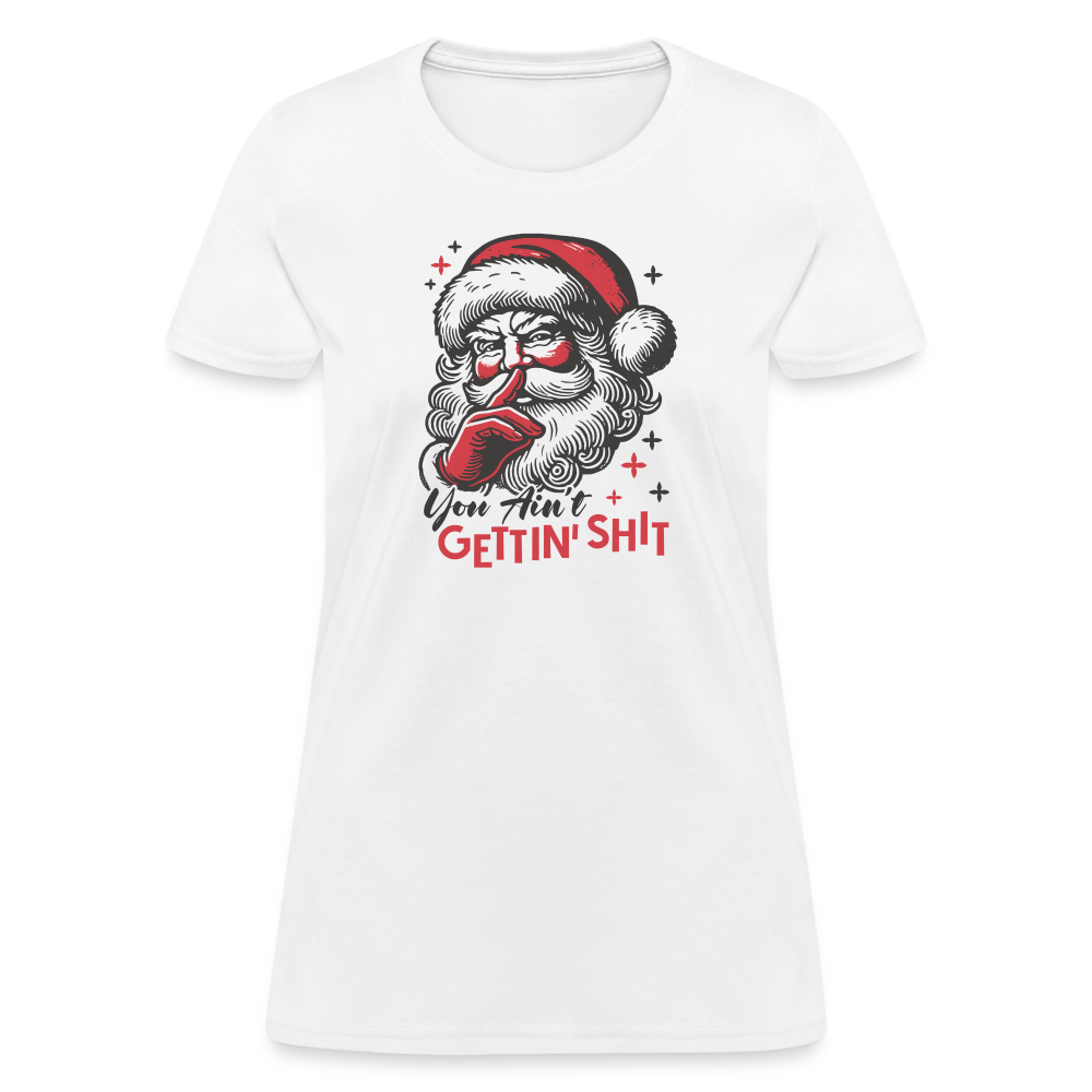 Santa Says You Ain't Gettin' Shit (Naughty Christmas) Women's T-Shirt - white