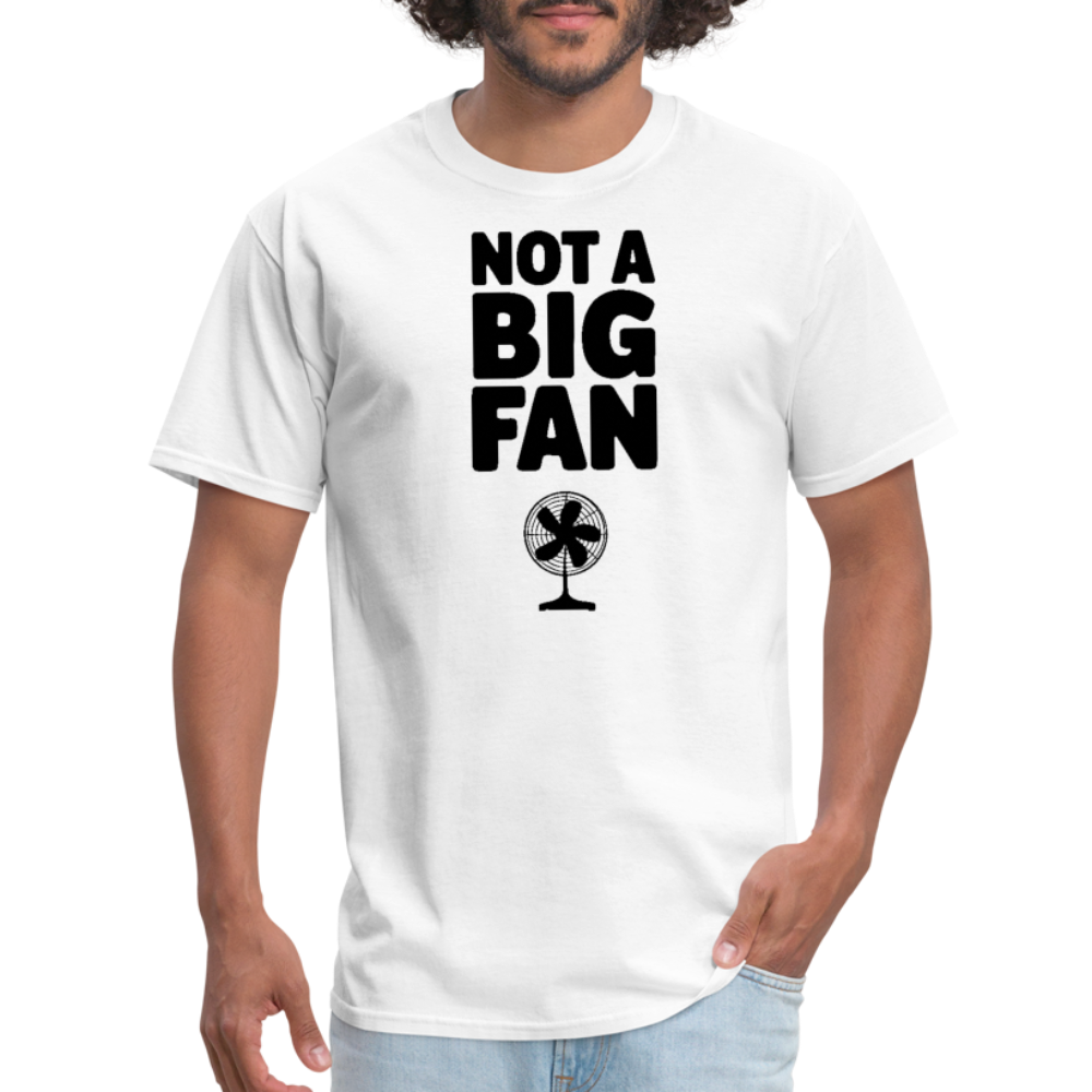 Not A Big Fan (Funny, Sarcasm) T-Shirt - white
