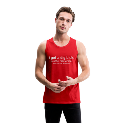 I Got a Dig Bick (You That Read Wrong) Men’s Premium Tank Top - red