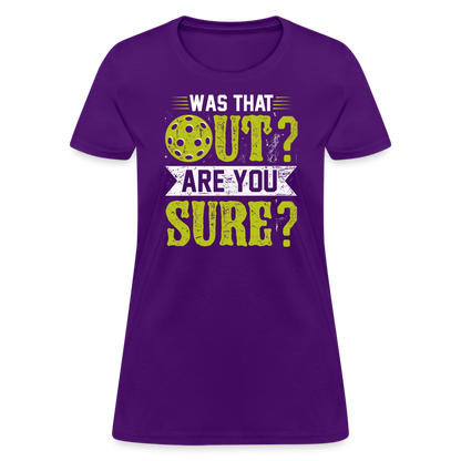 Was That Out? Are You Sure? (Pickleball Humor) Women's Contoured T-Shirt - purple