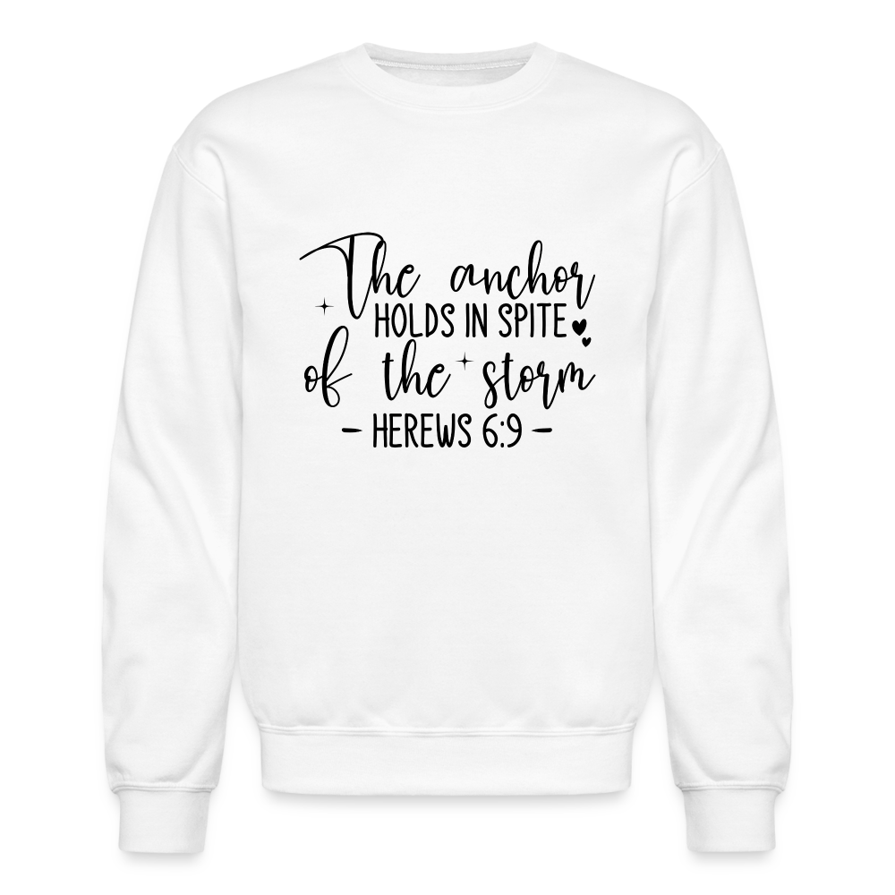 The Anchor Holds in Spit of the Storm Sweatshirt (Hebrews 6:9) - white