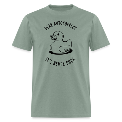 Unisex Classic T-ShirtDear Autocorrect It's Never Duck T-Shirt - sage