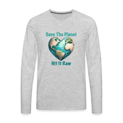 Save The Planet Hit It Raw Men's Premium Long Sleeve T-Shirt (Funny Environmental Awareness) - heather gray