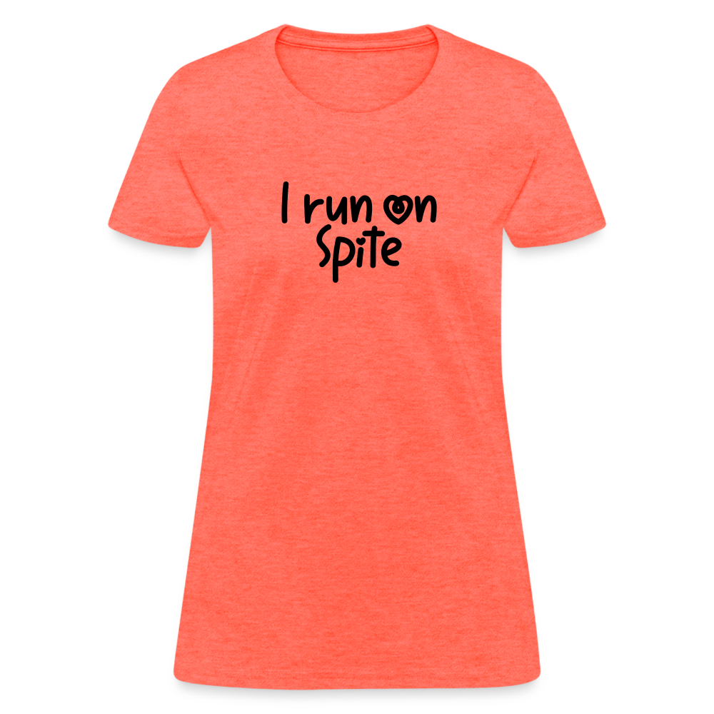 I Run On Spite Women's T-Shirt - heather coral