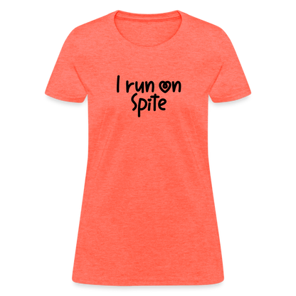 I Run On Spite Women's T-Shirt - heather coral