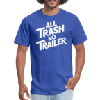 All Trash No Trailer T-Shirt - royal blue