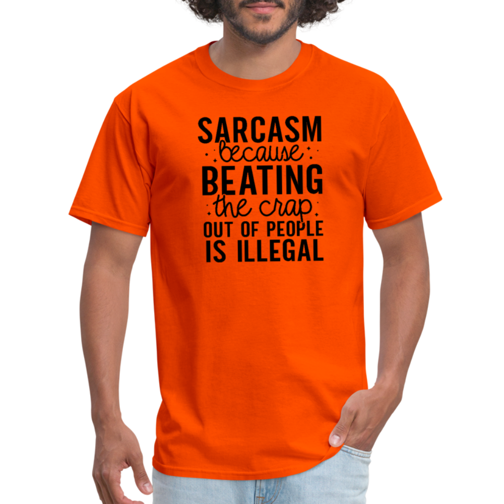 Sarcasm Because Beating People Is Illegal T-Shirt - orange