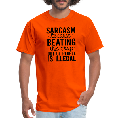 Sarcasm Because Beating People Is Illegal T-Shirt - orange