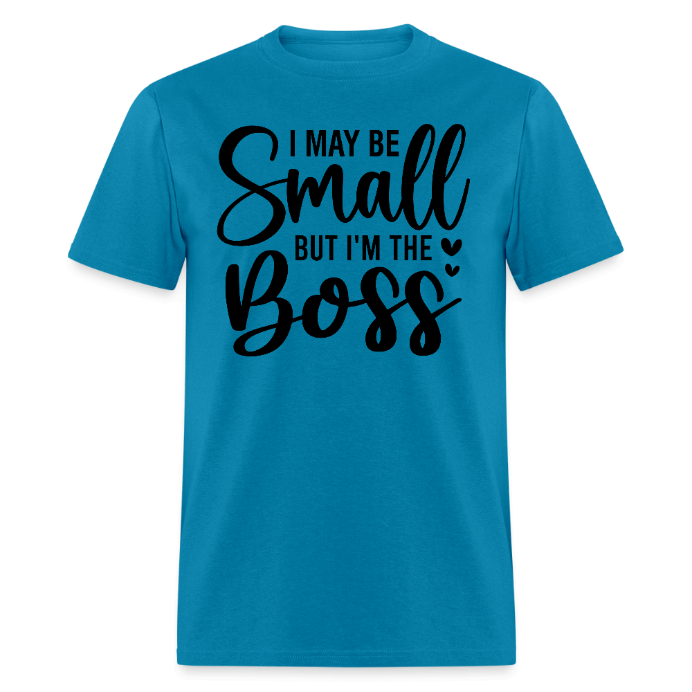 I May Be Small But I'm The Boss T-Shirt - turquoise