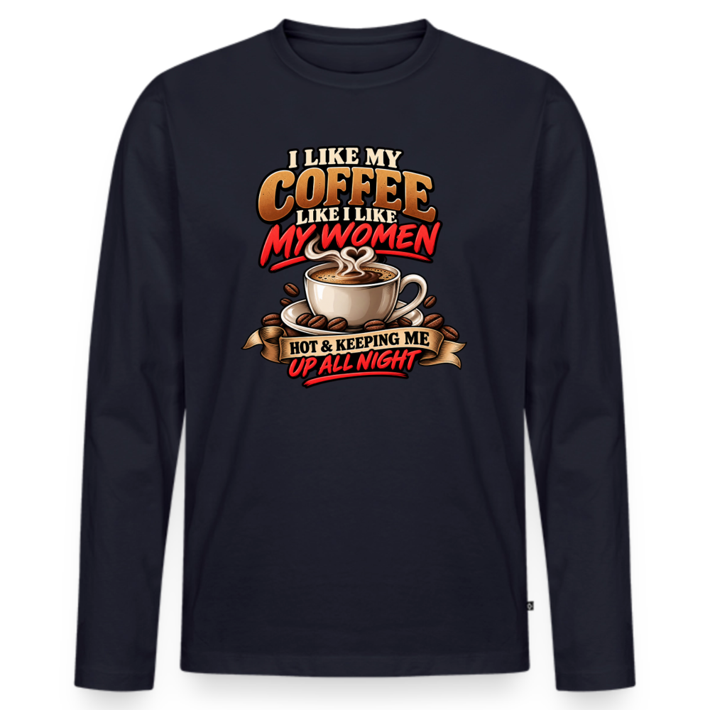 I Like My Coffee Like I Like My Women Funny Long Sleeve T-Shirt - navy