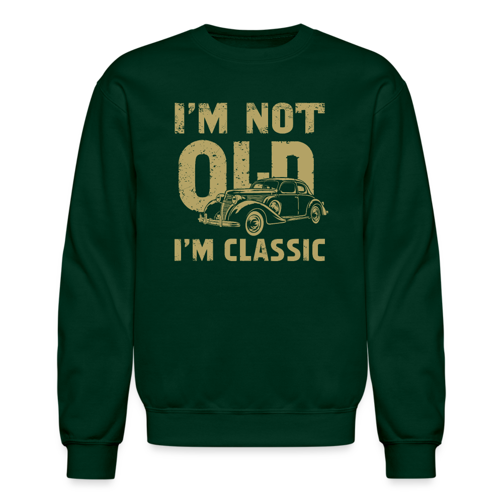 I'm Not Old I'M Classic Sweatshirt - forest green