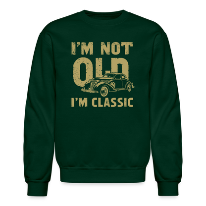 I'm Not Old I'M Classic Sweatshirt - forest green