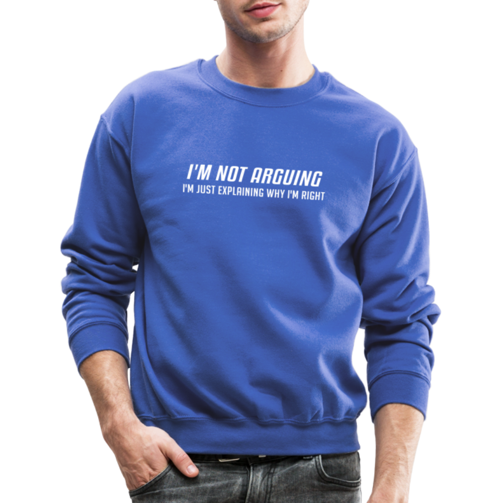 I'm Not Arguing I'm Just Explaining Why I'm Right Sweatshirt - royal blue