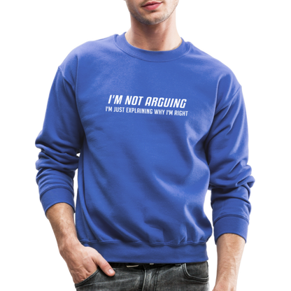 I'm Not Arguing I'm Just Explaining Why I'm Right Sweatshirt - royal blue