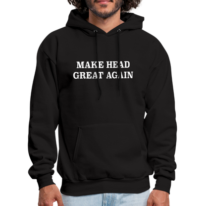 Make Head Great Again (Funny Adult Humor) Hoodie - black