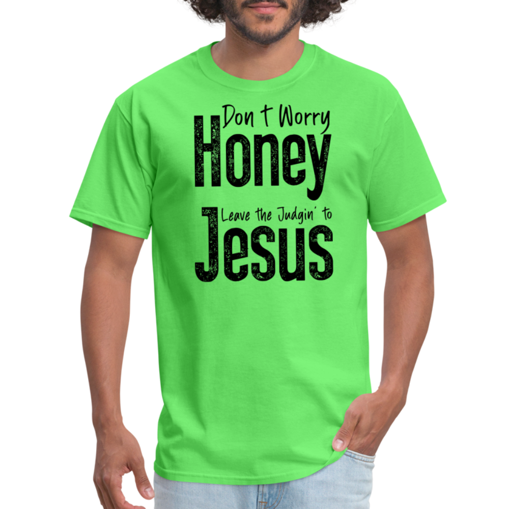 Don't Worry Honey Leave the Judgin' to Jesus T-Shirt - kiwi