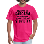 My Level of Sarcasm Depends on You Level of Stupidity T-Shirt - fuchsia