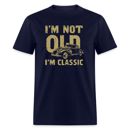 I'm Not Old I'M Classic T-Shirt - navy