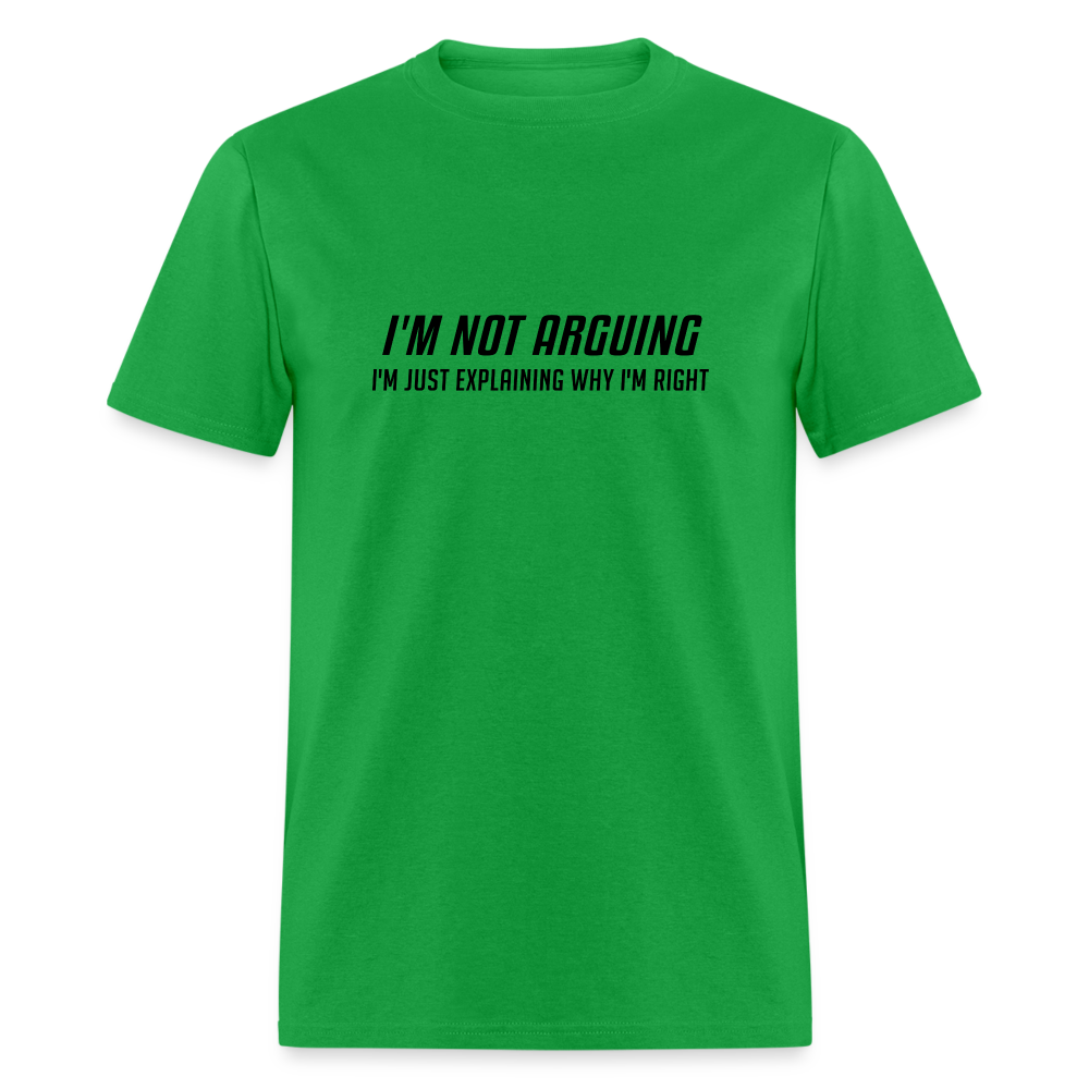 I'm Not Arguing I'm Just Explaining Why I'm Right T-Shirt - bright green