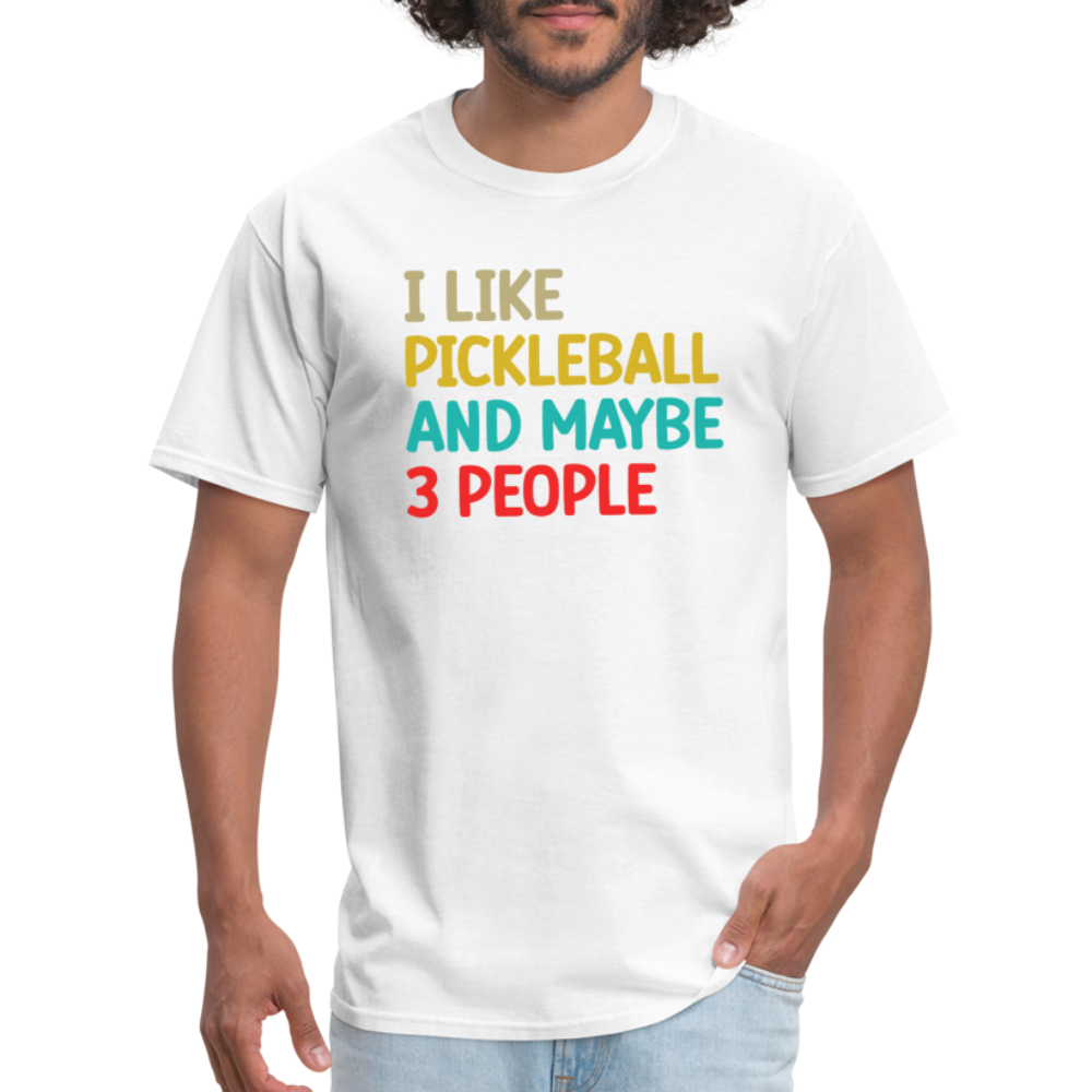 I Like Pickleball and Maybe 3 People T-Shirt - white