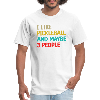 I Like Pickleball and Maybe 3 People T-Shirt - white