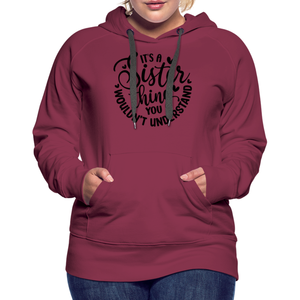 It's A Sister Thing You Wouldn't Understand Women’s Premium Hoodie - burgundy