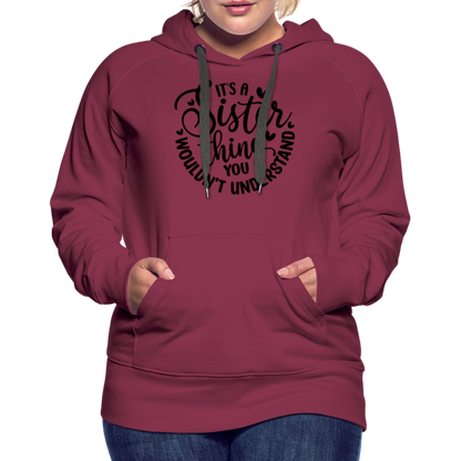 It's A Sister Thing You Wouldn't Understand Women’s Premium Hoodie - burgundy