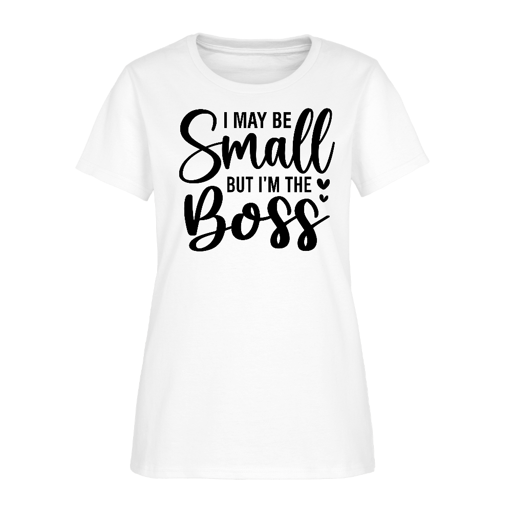 I May Be Small But I'm The Boss Women's T-Shirt Color: white