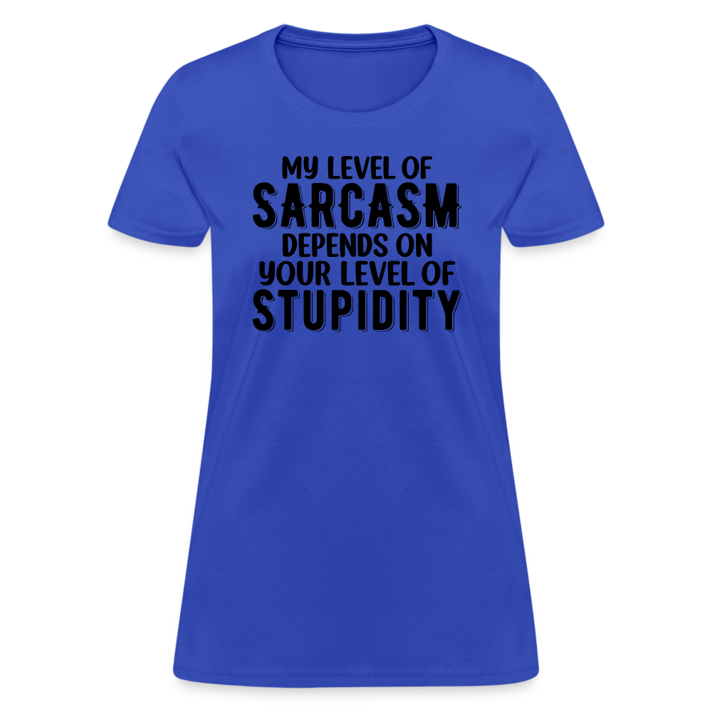 My Level of Sarcasm Depends on You Level of Stupidity Women's Contoured T-Shirt - royal blue