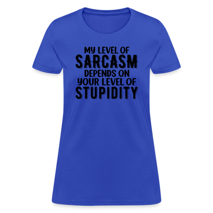 My Level of Sarcasm Depends on You Level of Stupidity Women's Contoured T-Shirt - royal blue