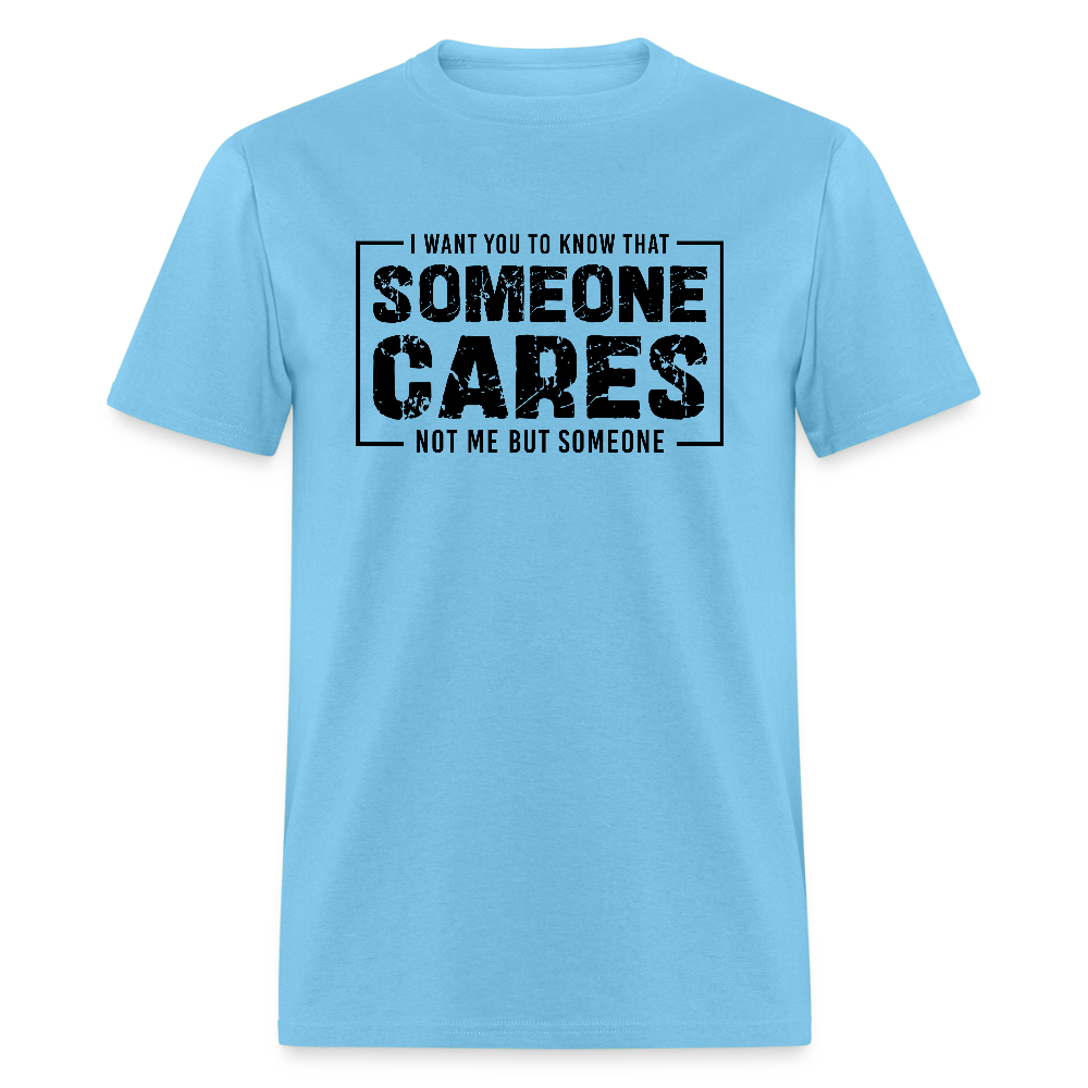 Someone Cares, Not Me (Sarcasm) T-Shirt - aquatic blue