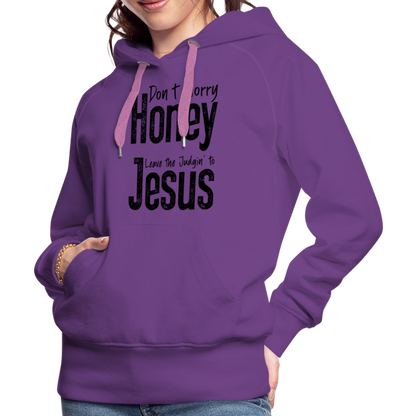 Don't Worry Honey Leave the Judgin' to Jesus Women’s Premium Hoodie - purple 