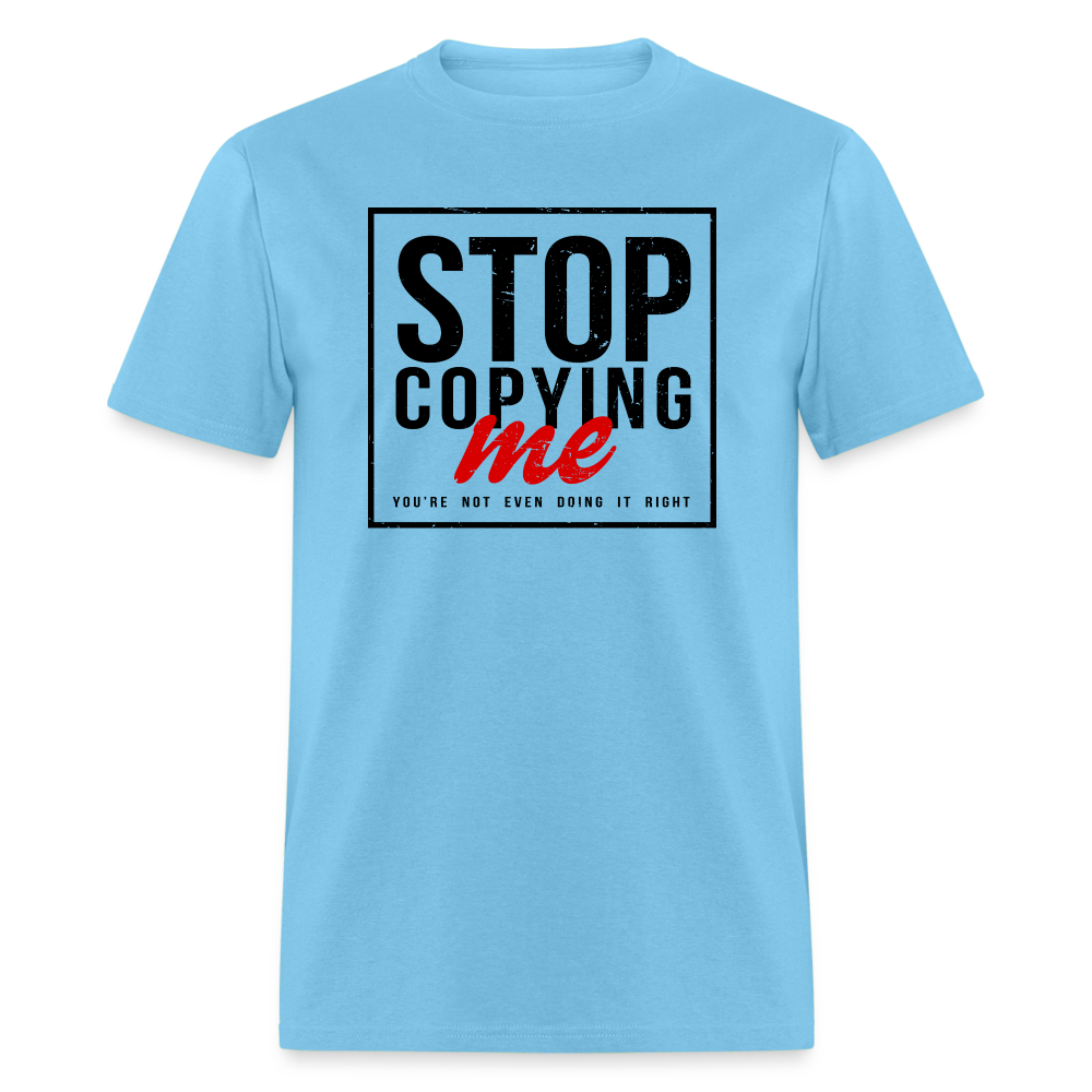 Stop Copying Me T-Shirt - aquatic blue