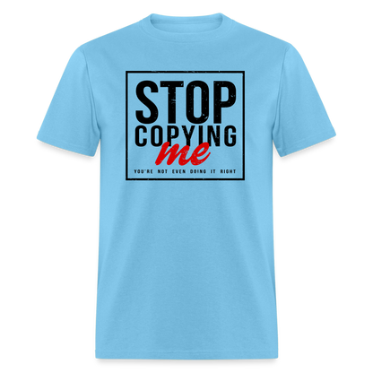 Stop Copying Me T-Shirt - aquatic blue