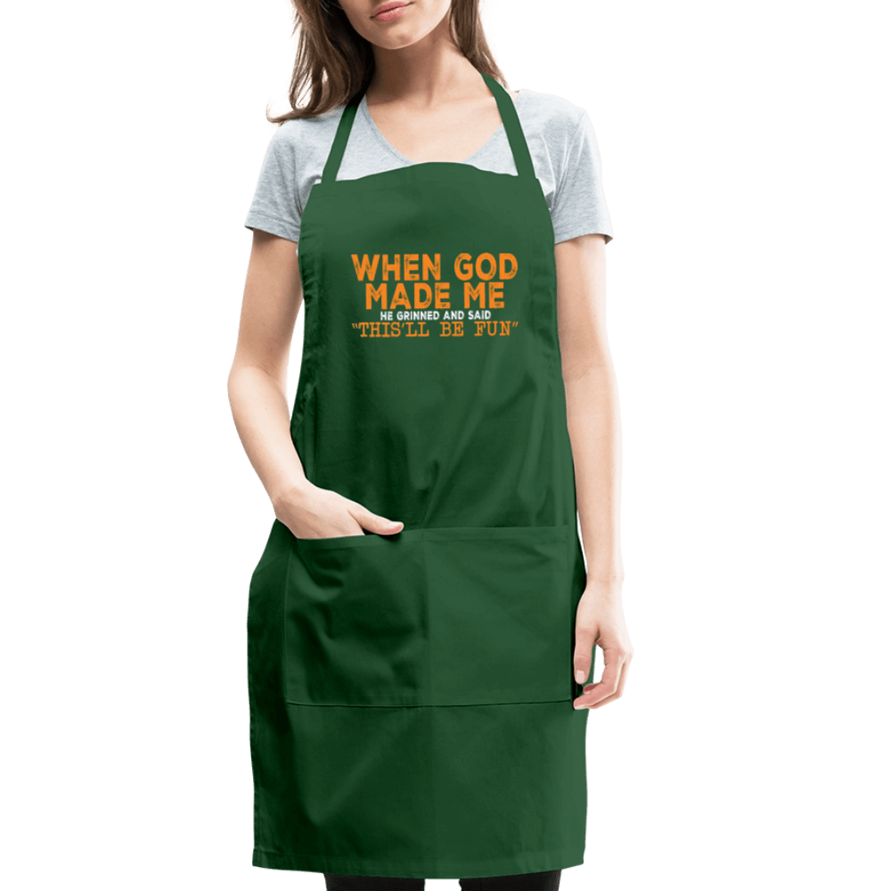 When God Made Me He Grinned and Said "This Will Be Fun" Apron - forest green