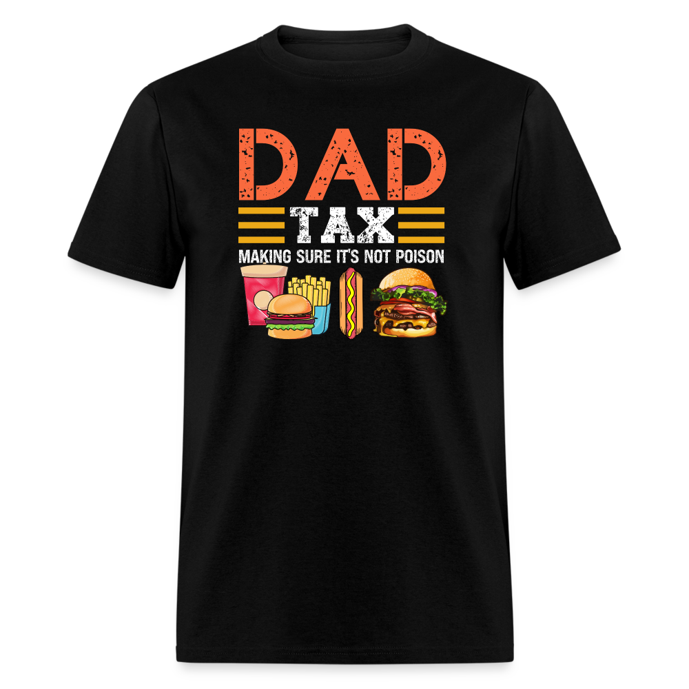 Dad Tax (Making Sure It's Not Poison) T-Shirt - black