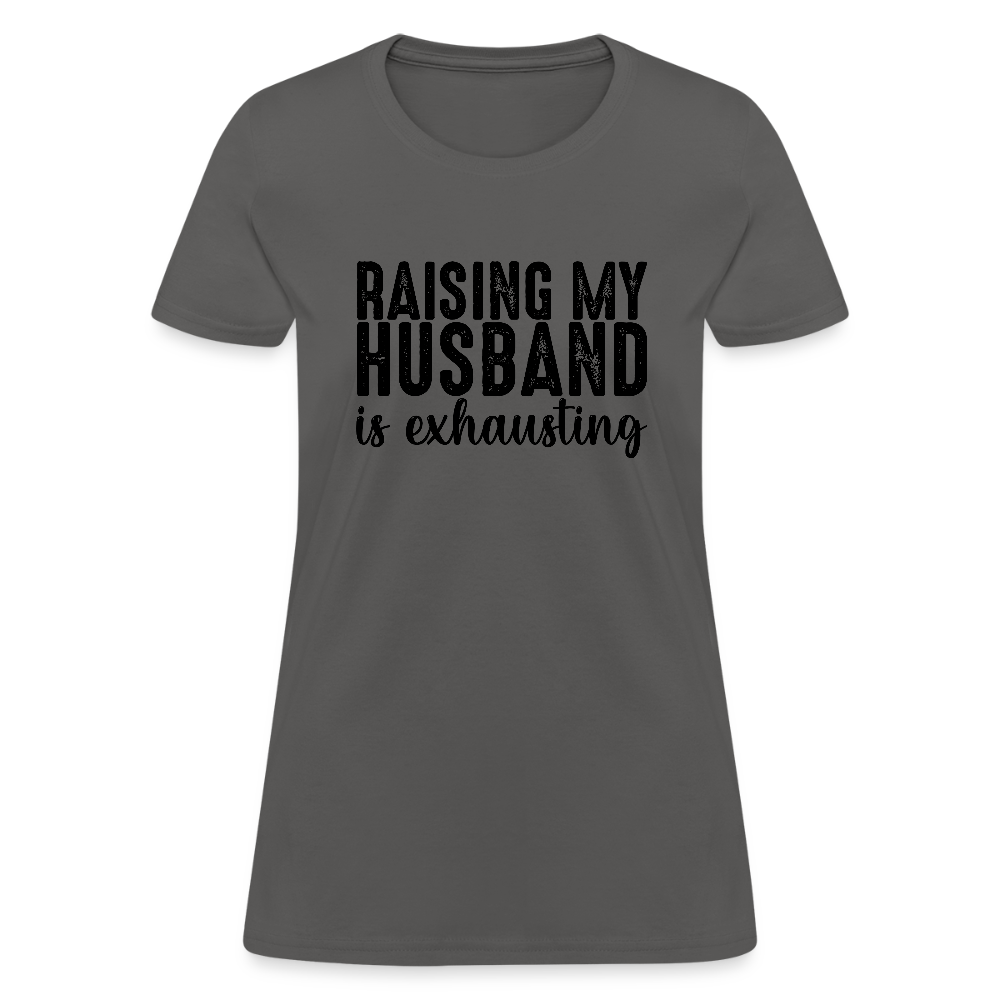 Raising My Husband is Exhausting Women's T-Shirt - charcoal