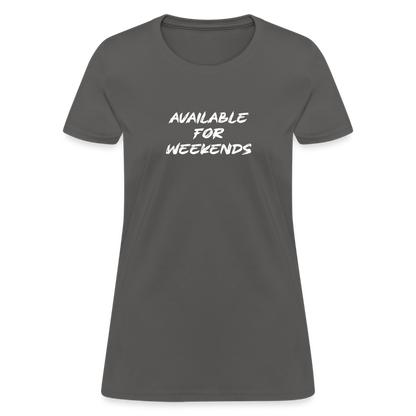 Available For Weekends Women's Contoured T-Shirt - charcoal