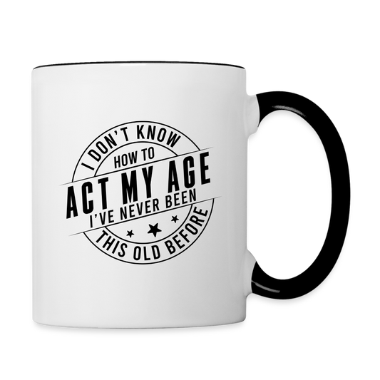 Act My Age, I've Never This Old Before Coffee Mug - white/black