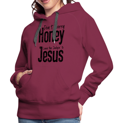 Don't Worry Honey Leave the Judgin' to Jesus Women’s Premium Hoodie - burgundy