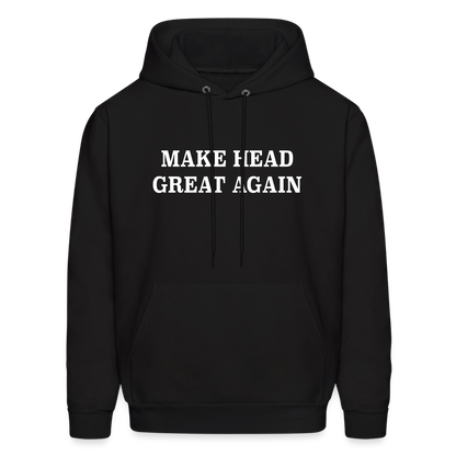 Make Head Great Again (Funny Adult Humor) Hoodie - black