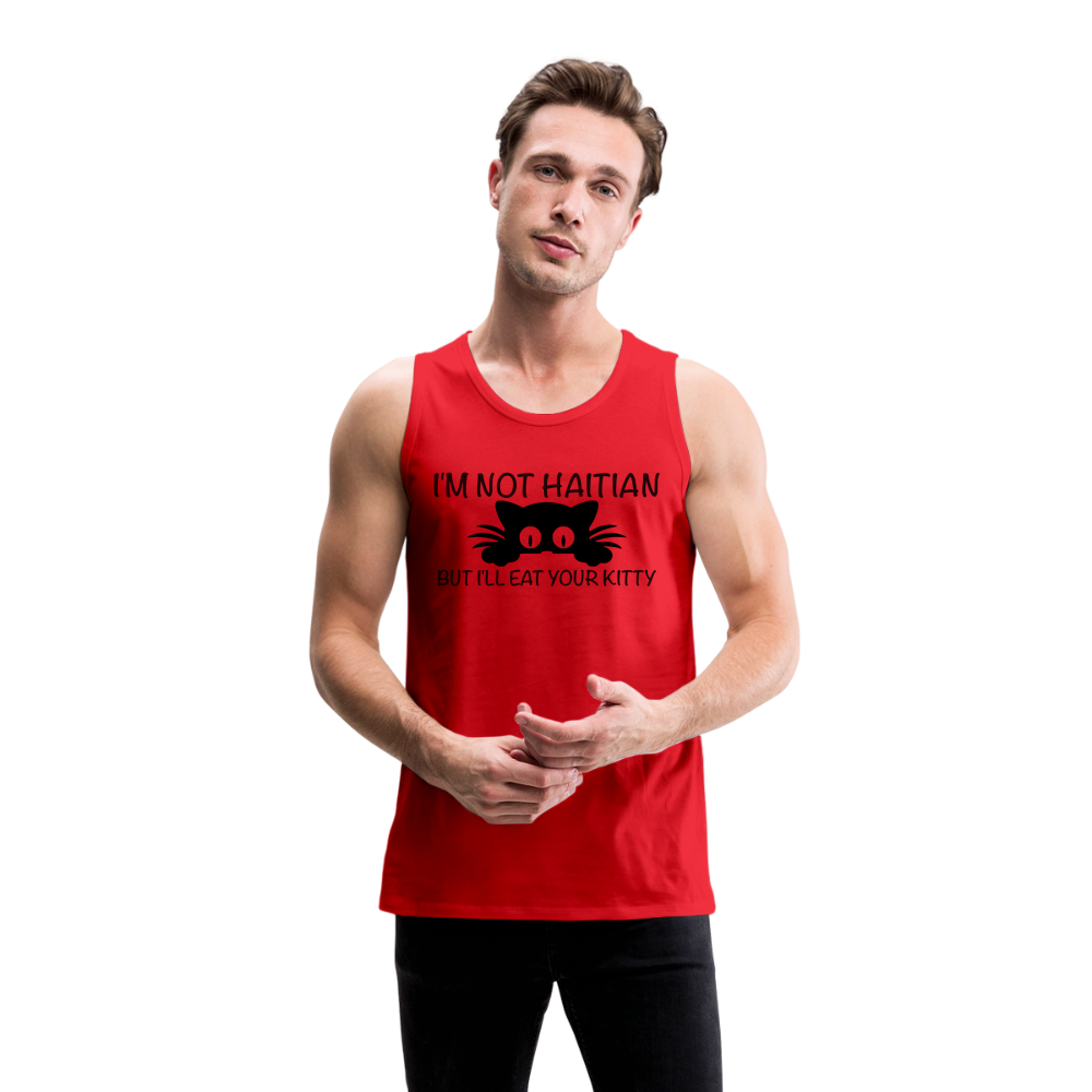 I'm Not Haitian But I'll Eat Your Kitty Men’s Premium Tank Top - red