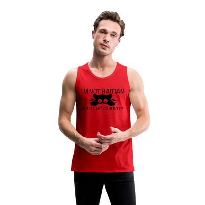 I'm Not Haitian But I'll Eat Your Kitty Men’s Premium Tank Top - red