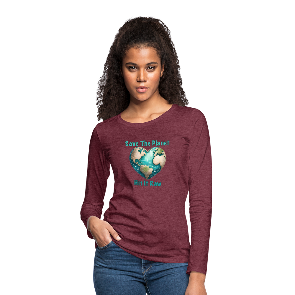 Save The Planet Hit It Raw Women's Premium Long Sleeve T-Shirt (Funny Environmental Awareness) - heather burgundy