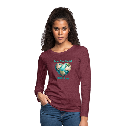 Save The Planet Hit It Raw Women's Premium Long Sleeve T-Shirt (Funny Environmental Awareness) - heather burgundy