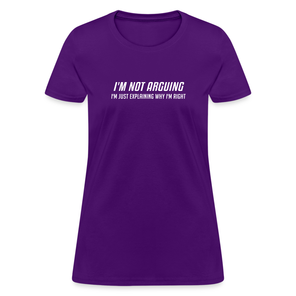 I'm Not Arguing I'm Just Explaining Why I'm Right Women's Contoured T-Shirt - purple