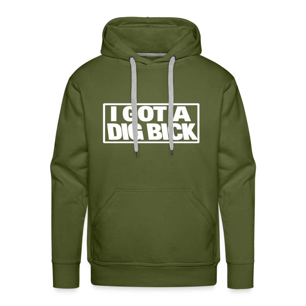 I Got A Dig Bick Funny Adult Humor Premium Hoodie Color: olive green