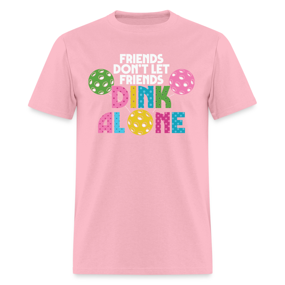 Friends Don't Let Friends Dink Alone (Pickleball) T-Shirt - pink