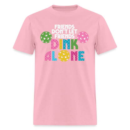 Friends Don't Let Friends Dink Alone (Pickleball) T-Shirt - pink