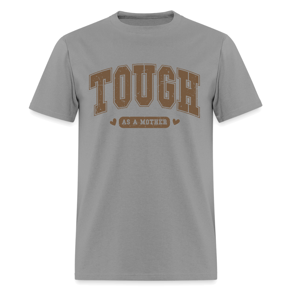 Tough as a Mother T-Shirt – Bold Statement for Strong Moms Color: gravel